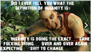 'Definition of insanity,' from http://imgarcade.com/1/definition-of-insanity-meme/