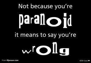 What some call "paranoia" may not necessarily be so ...
